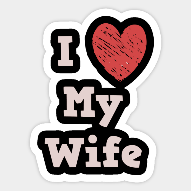 I Love My Wife I Love My Wife Sticker TeePublic